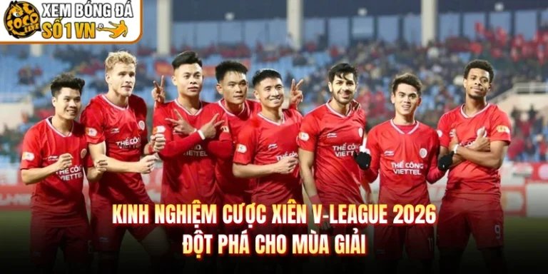 Kinh Nghiệm Cược Xiên V-League 2026 - Đột Phá Cho Mùa Giải