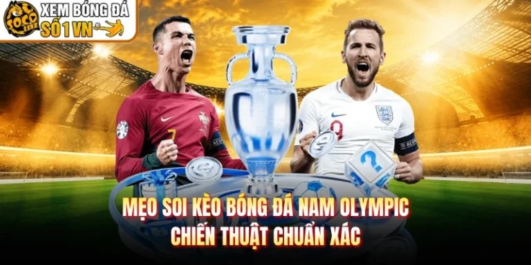 Mẹo Soi Kèo Bóng Đá Nam Olympic - Chiến Thuật Chuẩn Xác