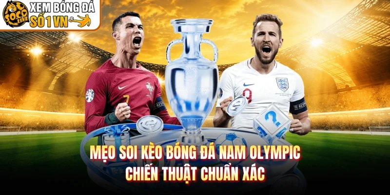Mẹo Soi Kèo Bóng Đá Nam Olympic – Chiến Thuật Chuẩn Xác